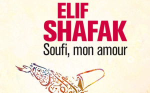 &quot;Soufi, mon amour&quot; d&#039;Elif Shafak